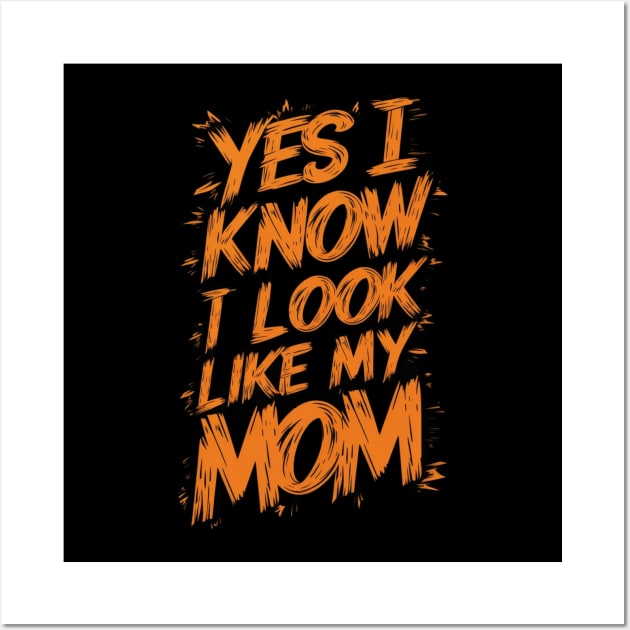 Yes I Know I Look Like My Mom Funny Mothers Day Gift Wall Art by Chahrazad's Treasures